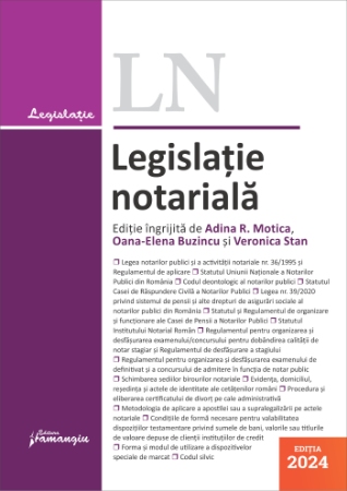 Legislatie notariala. Editia 2024- Adina-Renate Motica ;Oana-Elena Buzincu; Veronica Stan