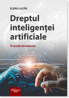 Dreptul inteligentei artificiale. O scurta introducere- Elena Lazar