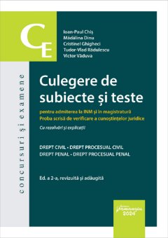 Culegere de subiecte si teste pentru admiterea la INM si in magistratura. Ed. a 2-a, revizuita si adaugita- Ioan-Paul Chis, Madalina Dinu, Cristinel Ghigheci, Tudor Vlad Radulescu, Victor Vaduva