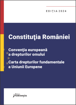 Constitutia Romaniei, Conventia europeana a drepturilor omului, Carta drepturilor fundamentale a Uniunii Europene. Editia 2024- ***