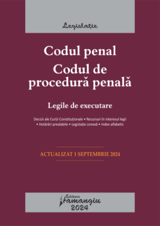 Codul penal. Codul de procedura penala. Legile de executare. Actualizat la 1 septembrie 2024- ***