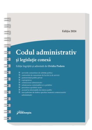 Codul administrativ si legislatie conexa. Actualizat la 10 septembrie 2024 - spiralat- Ovidiu Podaru