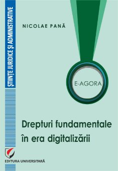 E-Agora. Drepturi fundamentale in era digitalizarii - Nicolae Pana