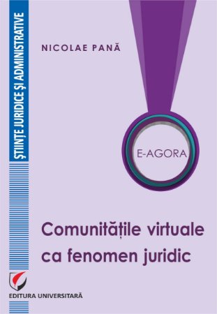 E-Agora. Comunitatile virtuale ca fenomen juridic - Nicolae Pana