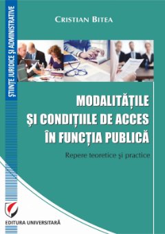 Modalitatile si conditiile de acces in functia publica. Repere teoretice si practice - Bitea