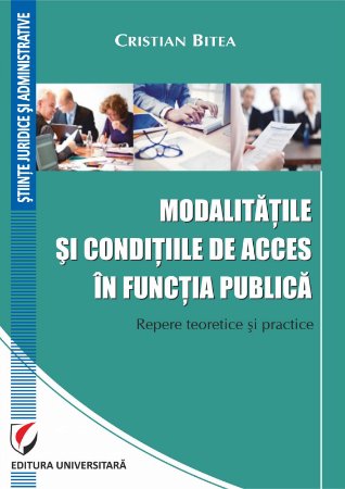 Modalitatile si conditiile de acces in functia publica. Repere teoretice si practice - Bitea