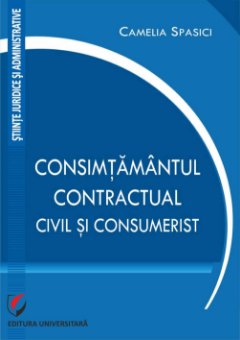 Consimtamantul contractual, civil si consumerist - Camelia Spasici