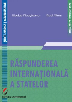 Raspunderea internationala a statelor - Nicolae Ploesteanu, Raul Miron