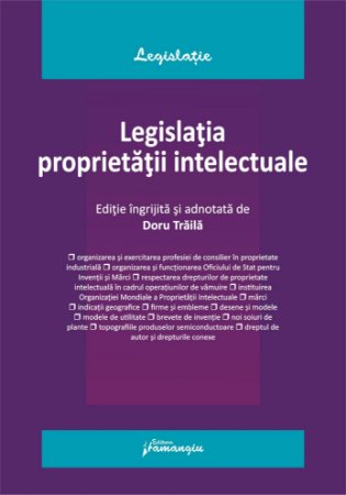 Legislatia proprietatii intelectuale. Actualizata la 1 octombrie 2024- Doru Traila