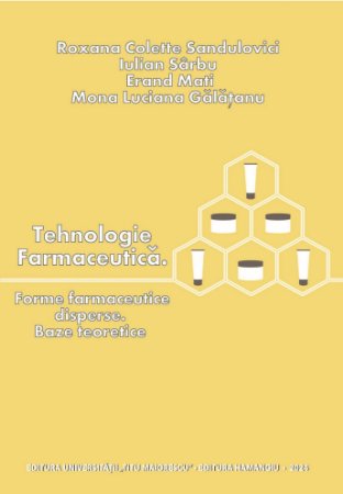 Tehnologie farmacutica. Forme farmaceutice disperse. Baza teoretice- Roxana Colette Sandulovici, Iulian Sarbu, Erad Mati, Mona Luciana Galatanu