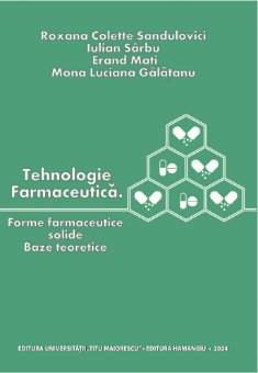 Tehnologie farmaceutica. Forme farmaceutice solide. Baze teoretice- Roxana Colette Sandulovici, Iulian Sarbu, Erad Mati, Mona Luciana Galatanu