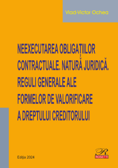 Neexecutarea obligatiilor contractuale. Natura juridica. Reguli generale ale formelor de valorificare a dreptului creditorului- Vlad-Victor OCHEA