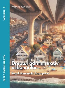 Drept administrativ. Vol. II Dreptul administrativ al bunurilor. Editia a 4-a- Ovidiu Podaru