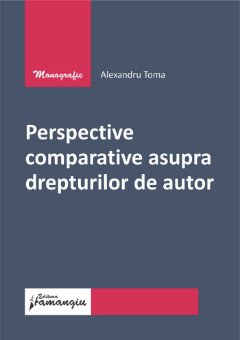 Perspective comparative asupra drepturilor de autor