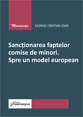 Sanctionarea faptelor comise de minori. Spre un model european- George-Cristian Ioan