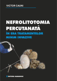 Nefrolitotomia percutanata in era tratamentelor minim invazive- Victor-Mihail Cauni