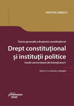 Teoria generala a dreptului constitutional. Drept constitutional si institutii politice. Editia a 2-a- Cristian Ionescu