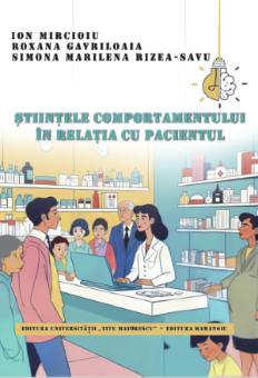 Stiintele comportamentului in relatia cu pacientul- Ion Mircioiu;Roxana Gavriloaia;Simona Marilena Rizea-Savu