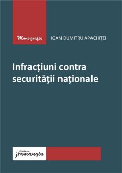 Infractiuni contra securitatii nationale- Ioan Dumitru Apachitei