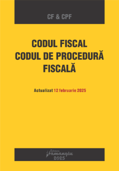 Codul fiscal. Codul de procedura fiscala. Actualizat 12 februarie 2025- ***