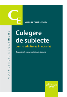 Culegere de subiecte pentru admiterea in notariat. Cu explicatii ale variantelor de raspuns- Gabriel Tamas-Szora